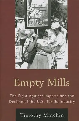 Fábricas vacías: La lucha contra las importaciones y el declive de la industria textil estadounidense - Empty Mills: The Fight Against Imports and the Decline of the U.S. Textile Industry