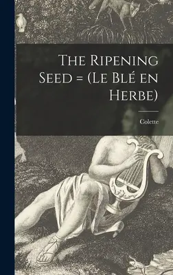 La semilla madura = (Le Bl En Herbe) - The Ripening Seed = (Le Bl En Herbe)