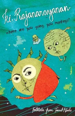 ¿Adónde vais, monos? Cuentos populares de Tamil Nadu - Where Are You Going, You Monkeys?: Folktales from Tamil Nadu