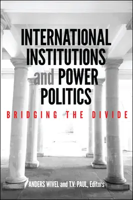 Instituciones internacionales y política de poder: Bridging the Divide - International Institutions and Power Politics: Bridging the Divide