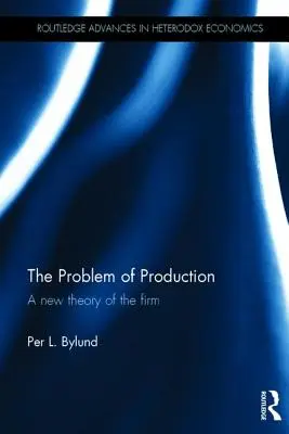 El problema de la producción: Una nueva teoría de la empresa - The Problem of Production: A new theory of the firm