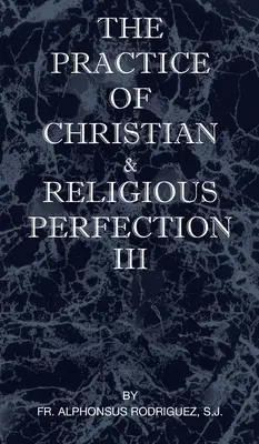 La práctica de la perfección cristiana y religiosa Vol. III - The Practice of Christian and Religious Perfection Vol III