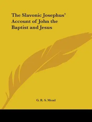El relato eslavo de Josefo sobre Juan el Bautista y Jesús - The Slavonic Josephus' Account of John the Baptist and Jesus
