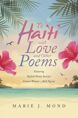 A Haití con amor y otros poemas: Con el ganador del concurso de la Skylark Poetry Society, Alick Ng'uni. - To Haiti with Love and Other Poems: Featuring Skylark Poetry Society's Contest Winner - Alick Ng'uni