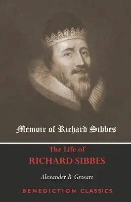 Memorias de Richard Sibbes (La vida de Richard Sibbes) - Memoir of Richard Sibbes (The Life of Richard Sibbes)