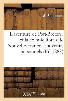 La aventura de Port-Breton: Et La Colonie Libre Dite Nouvelle-France: Souvenirs Personnels: Et Documents - L'Aventure de Port-Breton: Et La Colonie Libre Dite Nouvelle-France: Souvenirs Personnels: Et Documents