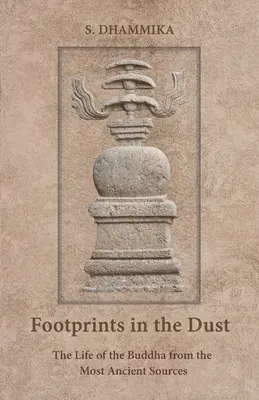 Huellas en el polvo: La vida de Buda según las fuentes más antiguas - Footprints in the Dust: The Life of the Buddha from the Most Ancient Sources