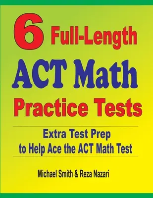 6 exámenes completos de matemáticas del ACT: Extra Test Prep to Help Ace the ACT Math Test - 6 Full-Length ACT Math Practice Tests: Extra Test Prep to Help Ace the ACT Math Test