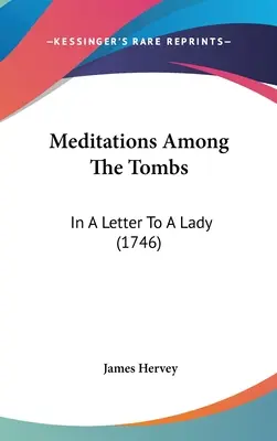 Meditaciones entre las tumbas: En una carta a una dama (1746) - Meditations Among The Tombs: In A Letter To A Lady (1746)