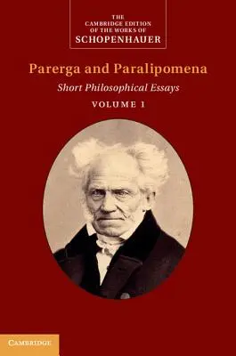 Schopenhauer: Parerga y Paralipomena: Volumen 1: Ensayos filosóficos breves - Schopenhauer: Parerga and Paralipomena: Volume 1: Short Philosophical Essays