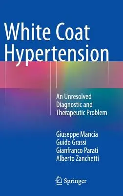 Hipertensión de bata blanca: Un problema diagnóstico y terapéutico sin resolver - White Coat Hypertension: An Unresolved Diagnostic and Therapeutic Problem