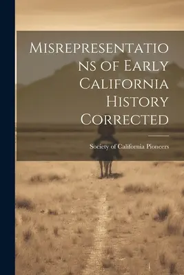 Corrección de tergiversaciones sobre la historia de la California primitiva - Misrepresentations of Early California History Corrected