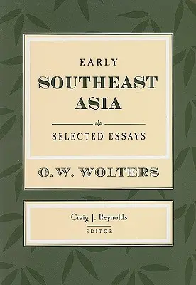 Principios del Sudeste Asiático: Ensayos seleccionados - Early Southeast Asia: Selected Essays