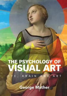 La psicología del arte visual: Ojo, cerebro y arte - The Psychology of Visual Art: Eye, Brain and Art