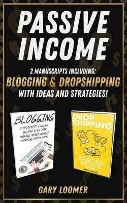 Ingresos Pasivos: 2 Manuscritos incluyendo blogging y dropshipping con Ideas y Estrategias - Passive Income: 2 Manuscripts including blogging and dropshipping with Ideas and Strategies