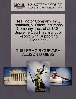 Teal Motor Company, Inc. peticionaria, contra Orient Insurance Company, Inc. y otros. U.S. Supreme Court Transcript of Record with Supporting Pleadings - Teal Motor Company, Inc., Petitioner, V. Orient Insurance Company, Inc., Et Al. U.S. Supreme Court Transcript of Record with Supporting Pleadings