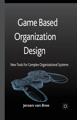 Diseño organizativo basado en juegos: Nuevas herramientas para sistemas organizativos complejos - Game Based Organization Design: New Tools for Complex Organizational Systems