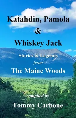 Katahdin, Pamola y Whiskey Jack - Historias y leyendas de los bosques de Maine - Katahdin, Pamola & Whiskey Jack - Stories & Legends from the Maine Woods