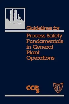 Directrices sobre los fundamentos de la seguridad de los procesos en las operaciones generales de planta - Guidelines for Process Safety Fundamentals in General Plant Operations