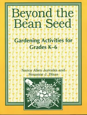 Más allá de la semilla de frijol: Actividades de jardinería para los grados K6 - Beyond the Bean Seed: Gardening Activities for Grades K6