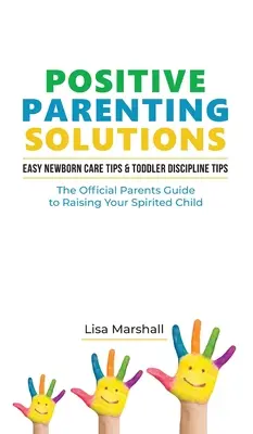 Positive Parenting Solutions 2-in-1 Books: Consejos fáciles para el cuidado del recién nacido + Consejos de disciplina para niños pequeños - La guía oficial de los padres para criar a sus hijos espíritus - Positive Parenting Solutions 2-in-1 Books: Easy Newborn Care Tips + Toddler Discipline Tips - The Official Parents Guide To Raising Your Spirited Chil