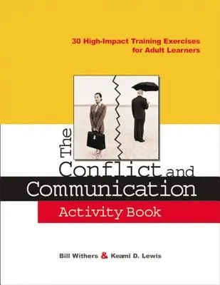 El libro de actividades sobre conflictos y comunicación: 30 ejercicios de formación de alto impacto para estudiantes adultos - The Conflict and Communication Activity Book: 30 High-Impact Training Exercises for Adult Learners