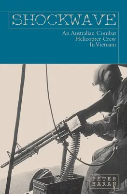 Shockwave: La tripulación de un helicóptero de combate australiano en Vietnam - Shockwave: An Australian Combat Helicopter Crew In Vietnam