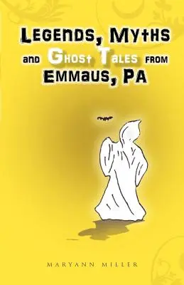 Leyendas, mitos y cuentos de fantasmas de Emaús, Pensilvania - Legends, Myths and Ghost Tales from Emmaus, Pa