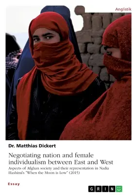 Negociación de la nación y el individualismo femenino entre Oriente y Occidente. Aspectos de la sociedad afgana y su representación en When the Moo», de Nadia Hashimi. - Negotiating nation and female individualism between East and West. Aspects of Afghan society and their representation in Nadia Hashimi's When the Moo