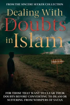 Tratando con las Dudas en el Islam: Para Aquellos Que Quieren Aclarar Sus Dudas Antes De Convertirse Al Islam O Sufrir De Susurros De Satanás - Dealing With Doubts in Islam: For Those That Want to Clear Their Doubts Before Converting to Islam or Suffering From Whispers of Satan