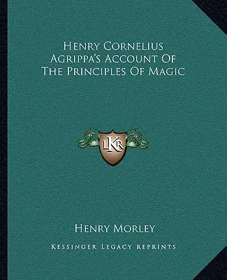 El relato de Henry Cornelius Agrippa sobre los principios de la magia - Henry Cornelius Agrippa's Account Of The Principles Of Magic