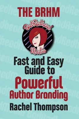 The Bad RedHead Media Guía rápida y sencilla para crear una marca de autor potente - The Bad RedHead Media Fast and Easy Guide to Powerful Author Branding