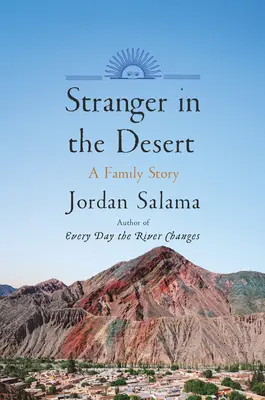 Forastero en el desierto: Una historia familiar - Stranger in the Desert: A Family Story