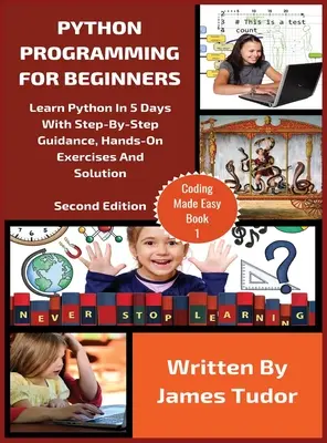 Programación Python Para Principiantes: Aprende Python En 5 Días Con Guía Paso A Paso, Ejercicios Prácticos Y Solución - Python Programming For Beginners: Learn Python In 5 Days with Step-By-Step Guidance, Hands-On Exercises And Solution