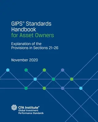 Manual de Normas GIPS(R) para Propietarios de Activos: Explicación de las disposiciones de las secciones 21-26 - GIPS(R) Standards Handbook for Asset Owners: Explanation of the Provisions in Sections 21-26