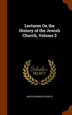 Conferencias sobre la historia de la Iglesia judía, volumen 2 - Lectures On the History of the Jewish Church, Volume 2