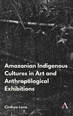 Las culturas indígenas amazónicas en el arte y las exposiciones antropológicas - Amazonian Indigenous Cultures in Art and Anthropological Exhibitions