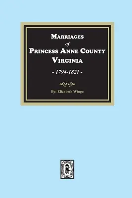 Matrimonios del condado de Princess Anne, Virginia, 1749-1821 - Marriages of Princess Anne County, Virginia, 1749-1821