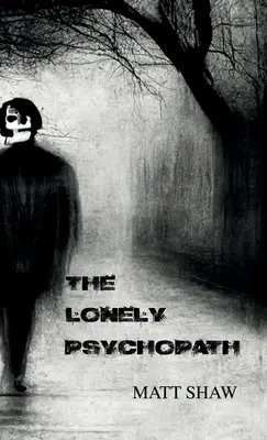 El psicópata solitario: Una novela de terror psicológico - The Lonely Psychopath: A Psychological Horror