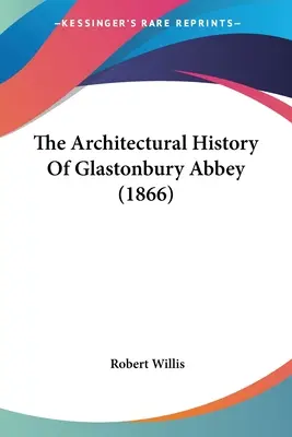 La historia arquitectónica de la abadía de Glastonbury (1866) - The Architectural History Of Glastonbury Abbey (1866)