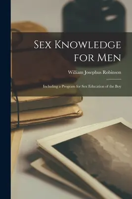 Sex Knowledge for Men: Including a Program for Sex Education of the Boy (en inglés) - Sex Knowledge for Men: Including a Program for Sex Education of the Boy