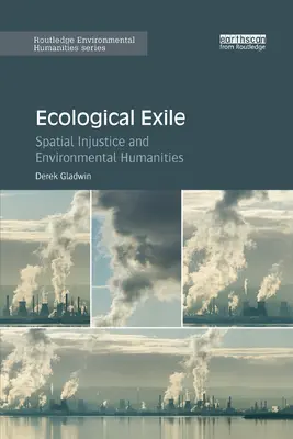 Exilio ecológico: Injusticia espacial y humanidades medioambientales - Ecological Exile: Spatial Injustice and Environmental Humanities
