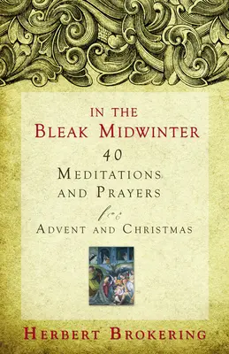 En el crudo invierno: 40 meditaciones y oraciones para Adviento y Navidad - In the Bleak Midwinter: 40 Meditations and Prayers for Advent and Christmas