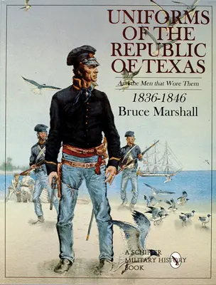 Uniformes de la República de Texas: Y los hombres que los vistieron: 1836-1846 - Uniforms of the Republic of Texas: And the Men That Wore Them: 1836-1846