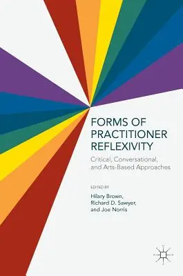 Formas de reflexividad profesional: Enfoques críticos, conversacionales y basados en las artes - Forms of Practitioner Reflexivity: Critical, Conversational, and Arts-Based Approaches