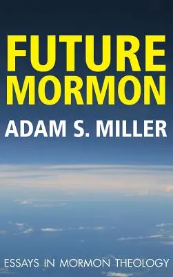 Futuro mormón: Ensayos de teología mormona - Future Mormon: Essays in Mormon Theology