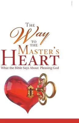 El camino hacia el corazón del Maestro: Lo que dice la Biblia sobre agradar a Dios - The Way to the Master's Heart: What the Bible Says About Pleasing God