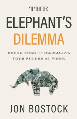 El dilema del elefante: libérate y reimagina tu futuro laboral - The Elephant's Dilemma: Break Free and Reimagine Your Future at Work