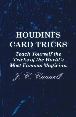 Los trucos de cartas de Houdini - Aprenda usted mismo los trucos del mago más famoso del mundo - Houdini's Card Tricks - Teach Yourself the Tricks of the World's Most Famous Magician