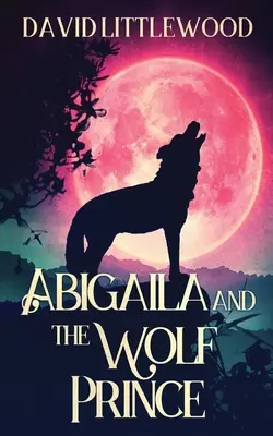 Abigaila y el príncipe lobo - Abigaila And The Wolf Prince